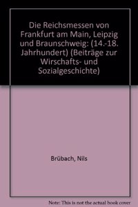 Die Reichsmessen Von Frankfurt Am Main, Leipzig Und Braunschweig