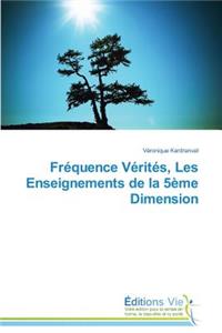 Frequence Verites, Les Enseignements de La 5eme Dimension