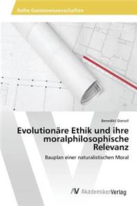 Evolutionäre Ethik und ihre moralphilosophische Relevanz