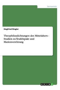 Theophilusdichtungen des Mittelalters - Studien zu Teufelspakt und Marienverehrung