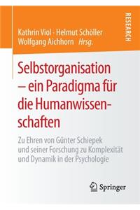 Selbstorganisation - Ein Paradigma Für Die Humanwissenschaften: Zu Ehren Von Günter Schiepek Und Seiner Forschung Zu Komplexität Und Dynamik in Der Psychologie