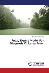Fuzzy Expert Model For Diagnosis Of Lassa Fever