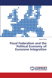 Fiscal Federalism and the Political Economy of Eurozone Integration