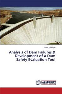 Analysis of Dam Failures & Development of a Dam Safety Evaluation Tool