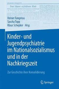 Kinder- Und Jugendpsychiatrie Im Nationalsozialismus Und in Der Nachkriegszeit