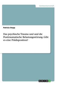 psychische Trauma und und die Posttraumatische Belastungsstörung. Gibt es eine Prädisposition?