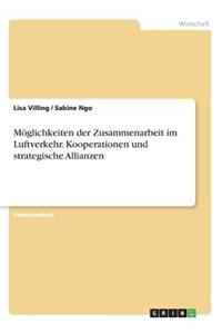 Möglichkeiten der Zusammenarbeit im Luftverkehr. Kooperationen und strategische Allianzen