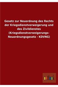 Gesetz Zur Neuordnung Des Rechts Der Kriegsdienstverweigerung Und Des Zivildienstes (Kriegsdienstverweigerungs- Neuordnungsgesetz - Kdvng)