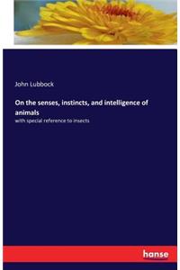 On the senses, instincts, and intelligence of animals