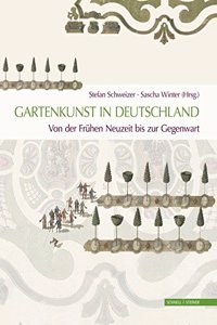 Gartenkunst in Deutschland. Von Der Fruhen Neuzeit Bis Zur Gegenwart