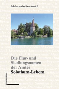 Die Flur- Und Siedlungsnamen Der Amtei Solothurn-Lebern