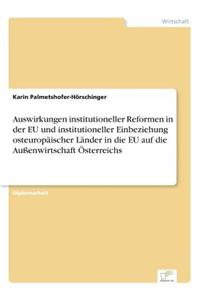 Auswirkungen institutioneller Reformen in der EU und institutioneller Einbeziehung osteuropäischer Länder in die EU auf die Außenwirtschaft Österreichs