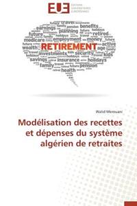 Mod?lisation Des Recettes Et D?penses Du Syst?me Alg?rien de Retraites
