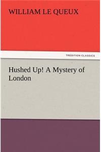 Hushed Up! A Mystery of London