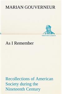 As I Remember Recollections of American Society during the Nineteenth Century