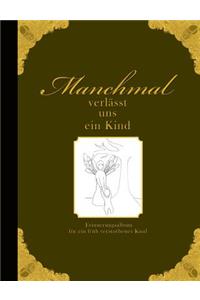 Manchmal verlässt uns ein Kind - Erinnerungsalbum für ein früh verstorbenes Kind