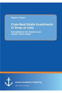 Core-Real Estate Investments in Times of Crisis