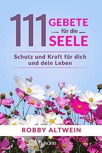 111 Gebete fur die Seele: Schutz und Kraft fur dich und dein Leben