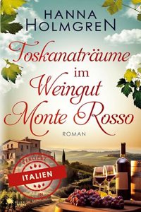 Toskanatraume im Weingut Monte Rosso (Verliebt in Italien)