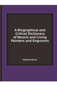 A Biographical and Critical Dictionary of Recent and Living Painters and Engravers