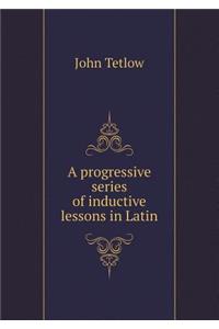 A Progressive Series of Inductive Lessons in Latin