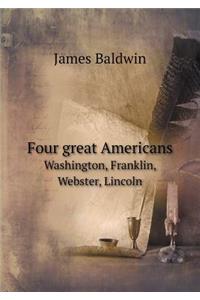 Four great Americans Washington, Franklin, Webster, Lincoln