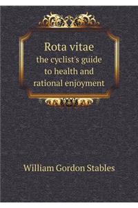 Rota Vitae the Cyclist's Guide to Health and Rational Enjoyment