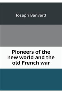 Pioneers of the New World and the Old French War