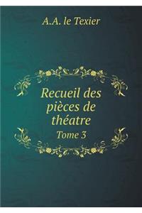 Recueil des pièces de théatre Tome 3