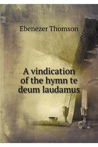 A vindication of the hymn te deum laudamus