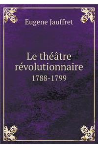 Le Théâtre Révolutionnaire 1788-1799