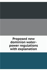 Proposed New Dominion Water-Power Regulations with Explanation
