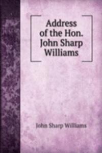 ADDRESS OF THE HON. JOHN SHARP WILLIAMS