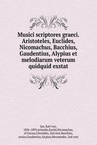 Musici scriptores graeci. Aristoteles, Euclides, Nicomachus, Bacchius, Gaudentius, Alypius et melodiarum veterum quidquid exstat