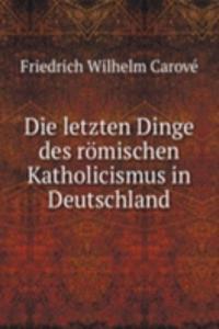 Die letzten Dinge des romischen Katholicismus in Deutschland