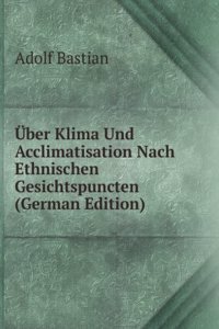 Uber Klima Und Acclimatisation Nach Ethnischen Gesichtspuncten (German Edition)