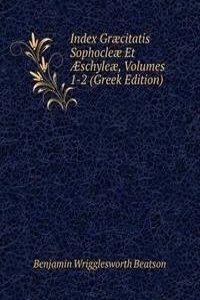 Index Graecitatis Sophocleae Et Ã†schyleae, Volumes 1-2 (Greek Edition)