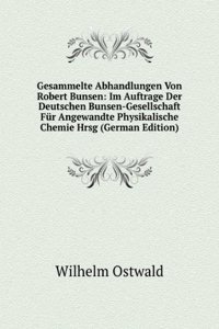 Gesammelte Abhandlungen Von Robert Bunsen