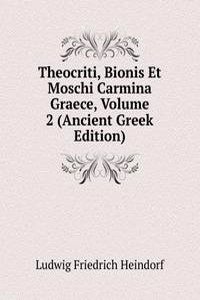 Theocriti, Bionis Et Moschi Carmina Graece, Volume 2 (Ancient Greek Edition)