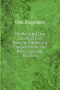 Der Reim Bei Den Griechen Und Romern: Ein Beitrag Zur Geschichte Des Reims (German Edition)