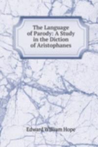 Language of Parody: A Study in the Diction of Aristophanes