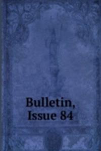 Bulletin, Issue 84