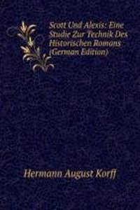 Scott Und Alexis: Eine Studie Zur Technik Des Historischen Romans (German Edition)