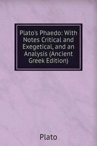 Plato's Phaedo: With Notes Critical and Exegetical, and an Analysis (Ancient Greek Edition)