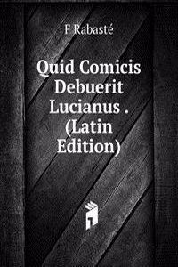 Quid Comicis Debuerit Lucianus . (Latin Edition)