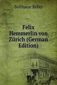 Felix Hemmerlin von Zurich (German Edition)