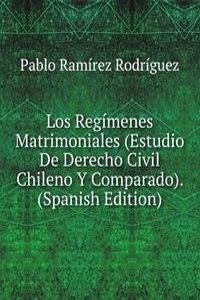 Los Regimenes Matrimoniales (Estudio De Derecho Civil Chileno Y Comparado). (Spanish Edition)