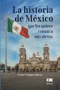 historia de México que les quiero contar a mis nietos