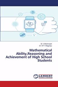 Mathematical Ability, Reasoning and Achievement of High School Students