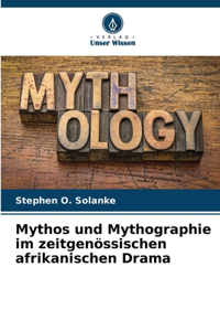 Mythos und Mythographie im zeitgenössischen afrikanischen Drama